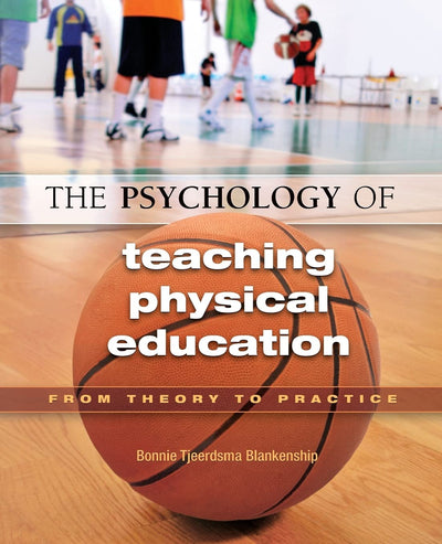 The Psychology of Teaching Physical Education: From Theory to Practice