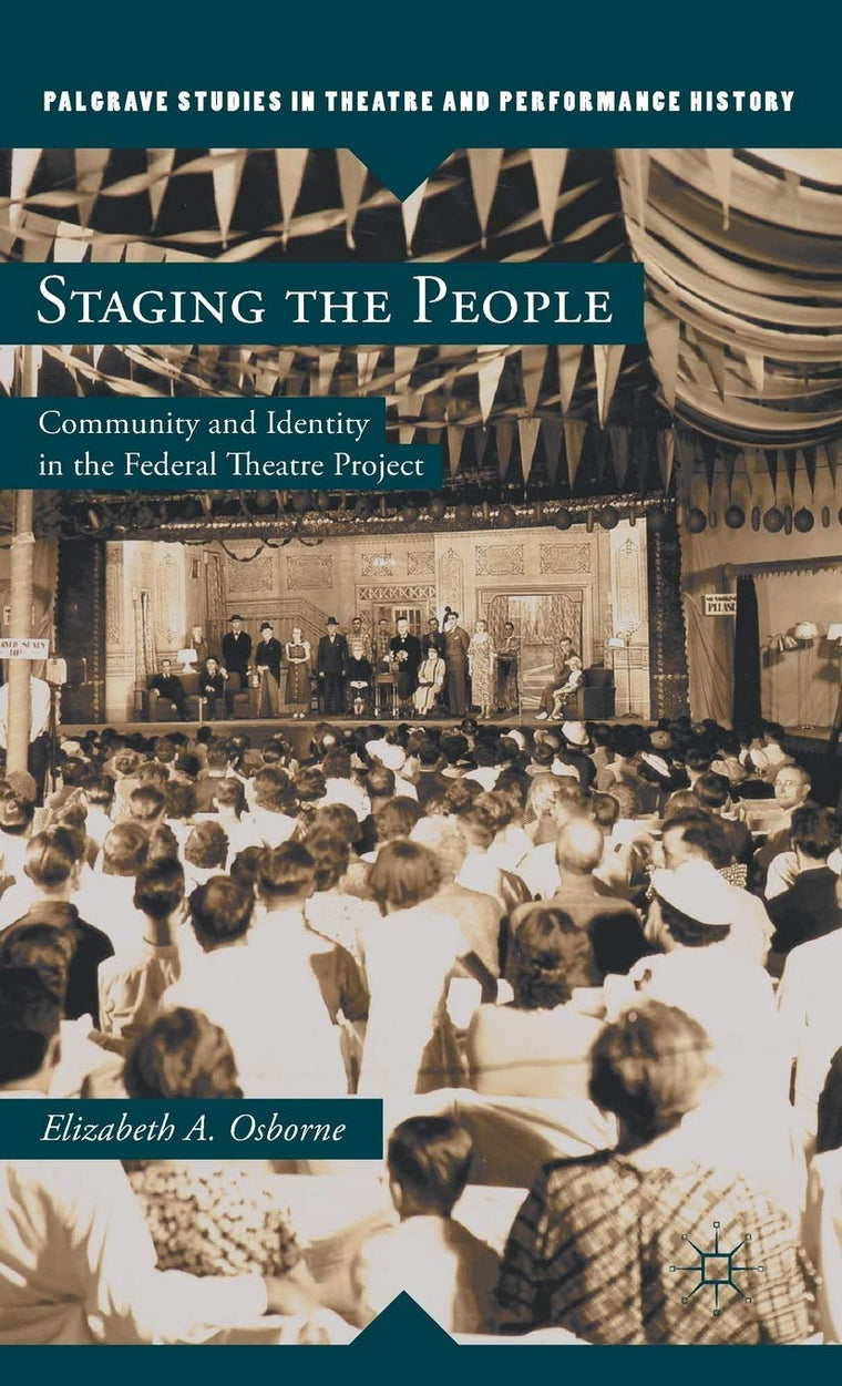 Staging the People: Community and Identity in the Federal Theatre Project (Palgrave Studies in Theatre and Performance History)