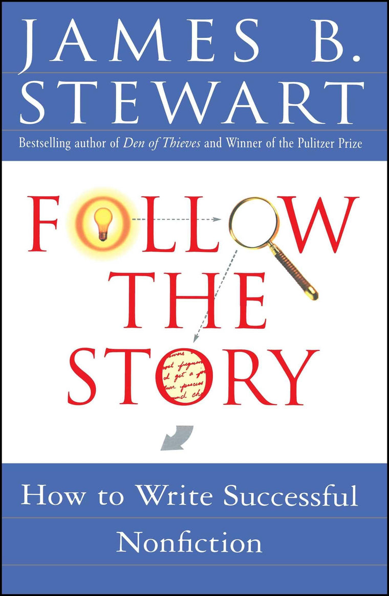 Follow the Story: How to Write Successful Nonfiction by Jame