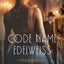 Code Name Edelweiss: A Gripping Historical Spy Novel Set in 1930s Hollywood