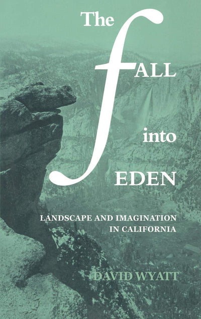 The Fall into Eden: Landscape and Imagination in California (Cambridge Studies in American Literature and Culture, Series Number 11)