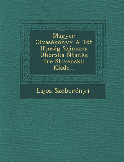 Magyar Olvasokonyv a Tot Ifjusag Szamara: Uhorska Anka Pre Slovenskii Nla E[... (English and Hungarian Edition)