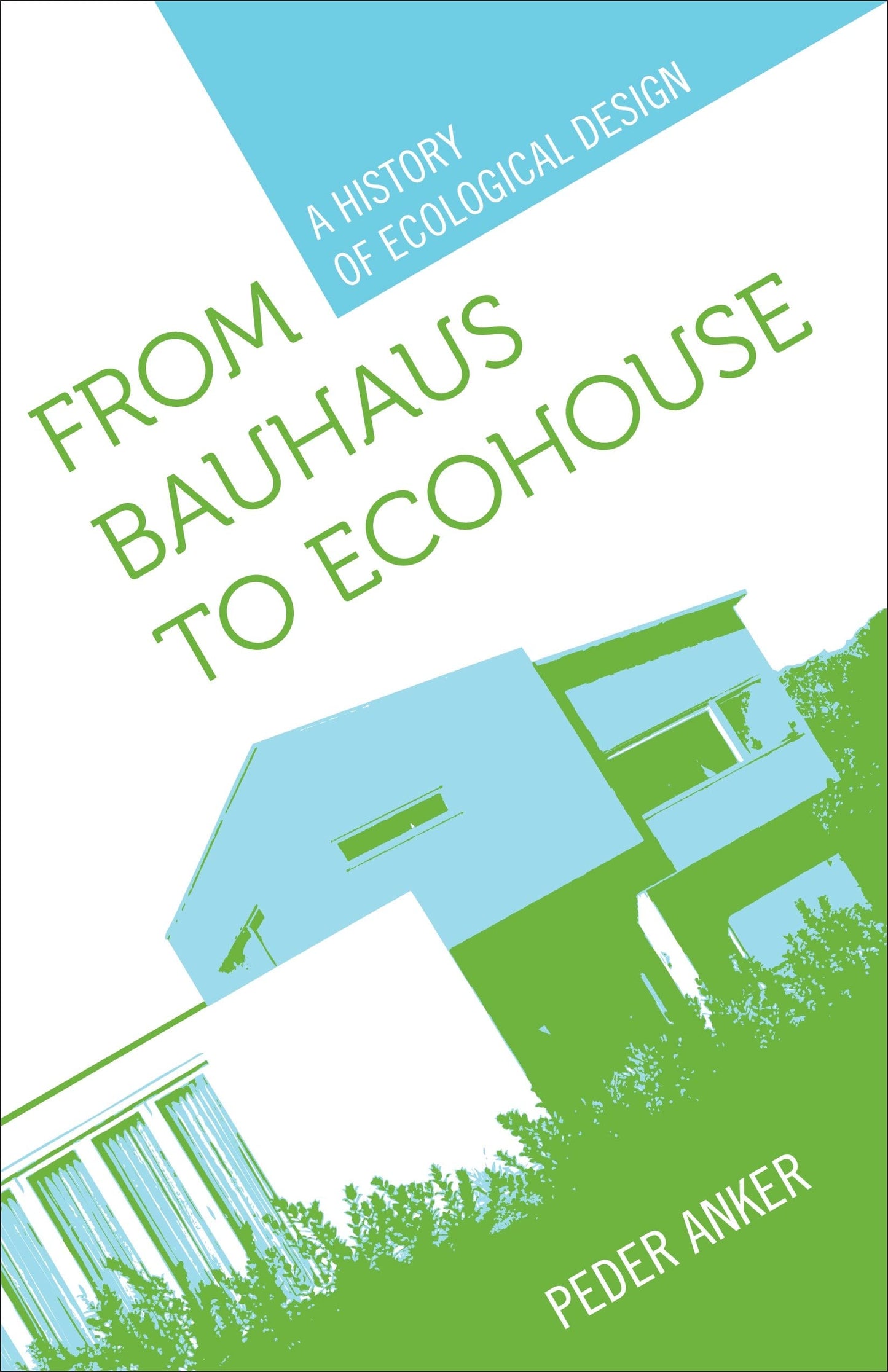 From Bauhaus to Ecohouse: A History of Ecological Design by