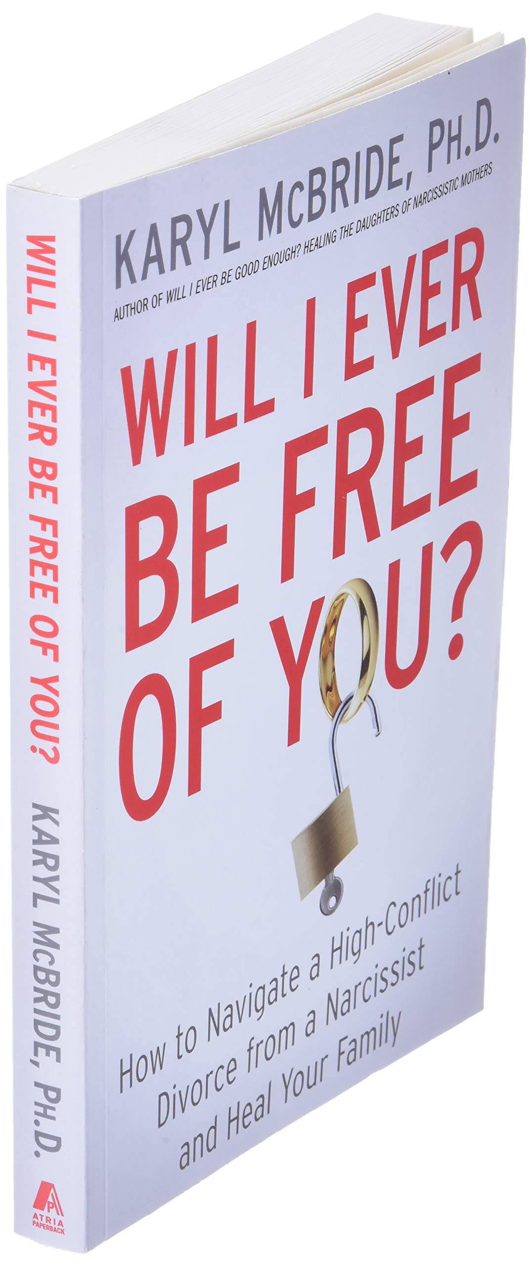 Will I Ever Be Free of You?: How to Navigate a High-Conflict Divorce from a Narcissist and Heal Your Family