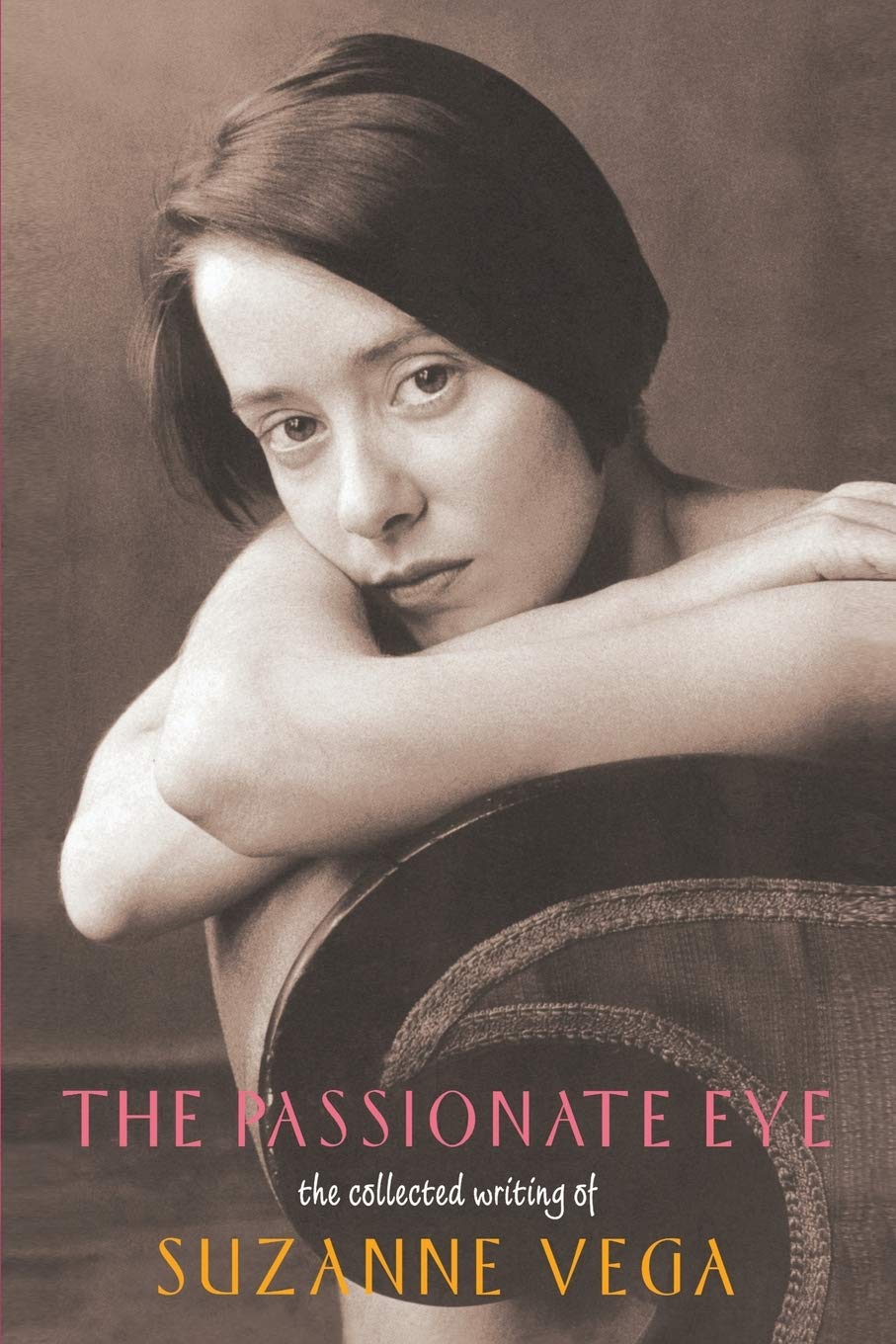 The Passionate Eye:: The Collected Writing of Suzanne Vega (Collected Writings of Suzanne Vega)