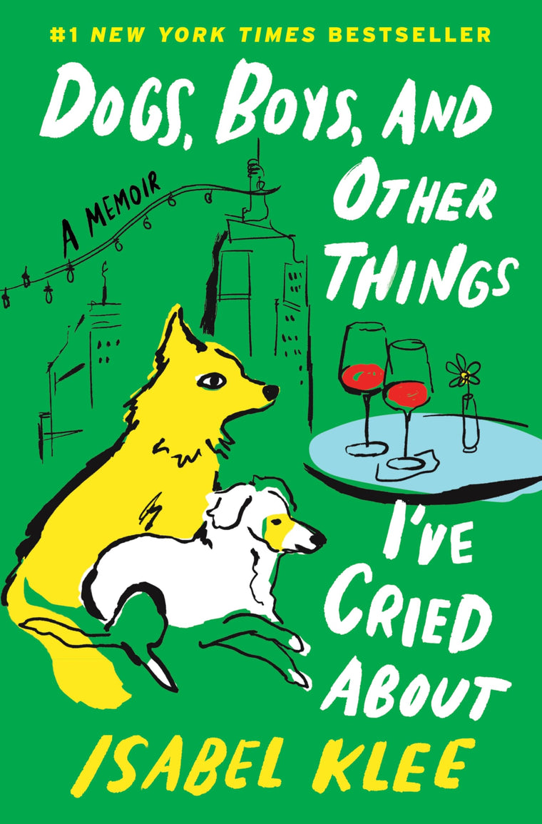 Dogs, Boys, and Other Things Ive Cried About: A Memoir - A Tender Story of Fostering Rescue Pups and Finding Love in the Big City