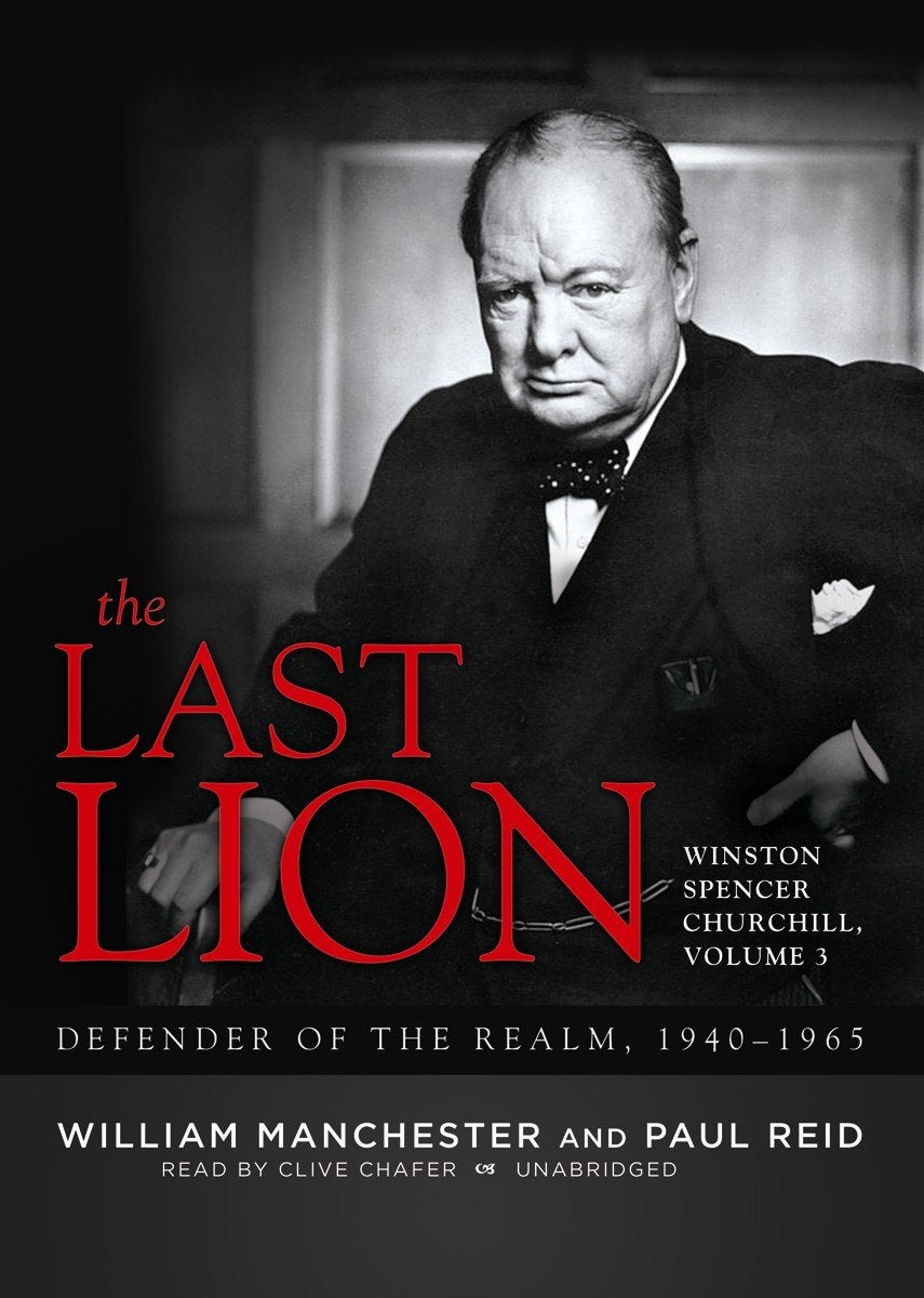 The Last Lion: Winston Spencer Churchill, Vol. 3: Defender of the Realm, 1940-1965