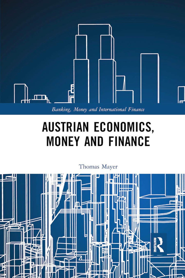 Austrian Economics, Money and Finance (Banking, Money and International Finance)