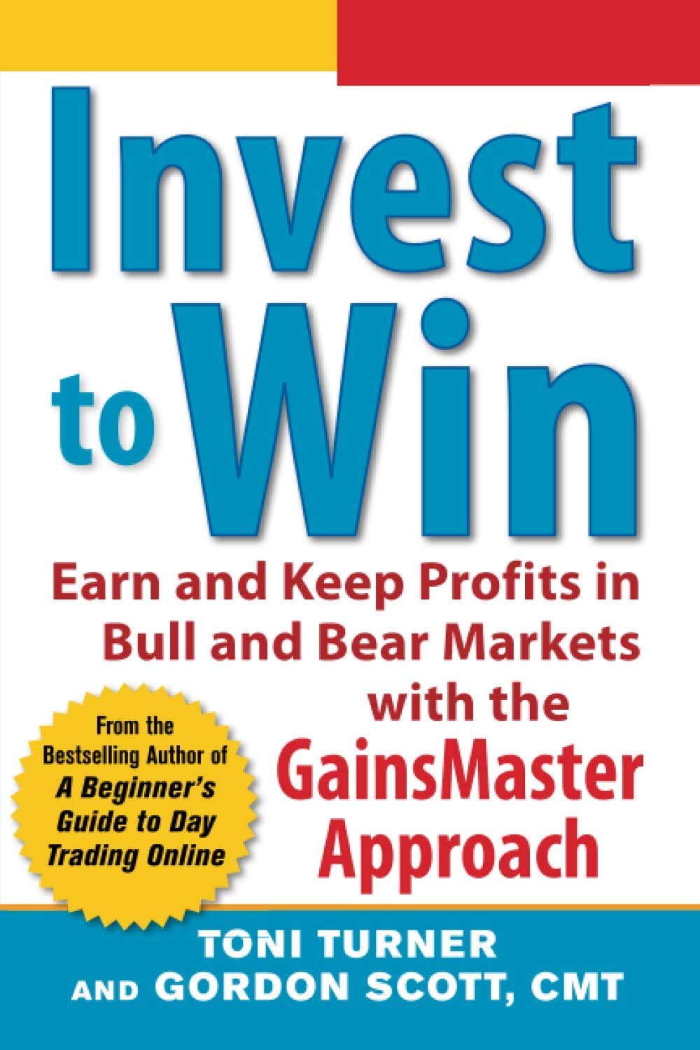 Invest to Win: Earn & Keep Profits in Bull & Bear Markets with the GainsMaster Approach
