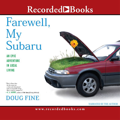 Farewell, My Subaru: One Man's Search for Happiness Living Green Off the Grid