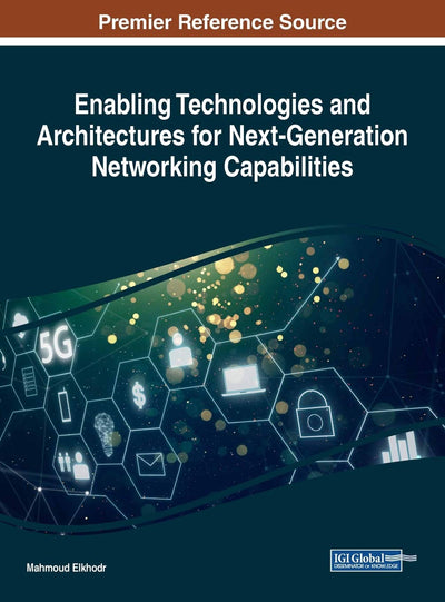 Enabling Technologies and Architectures for Next-Generation Networking Capabilities (Advances in Wireless Technologies and Telecommunication)