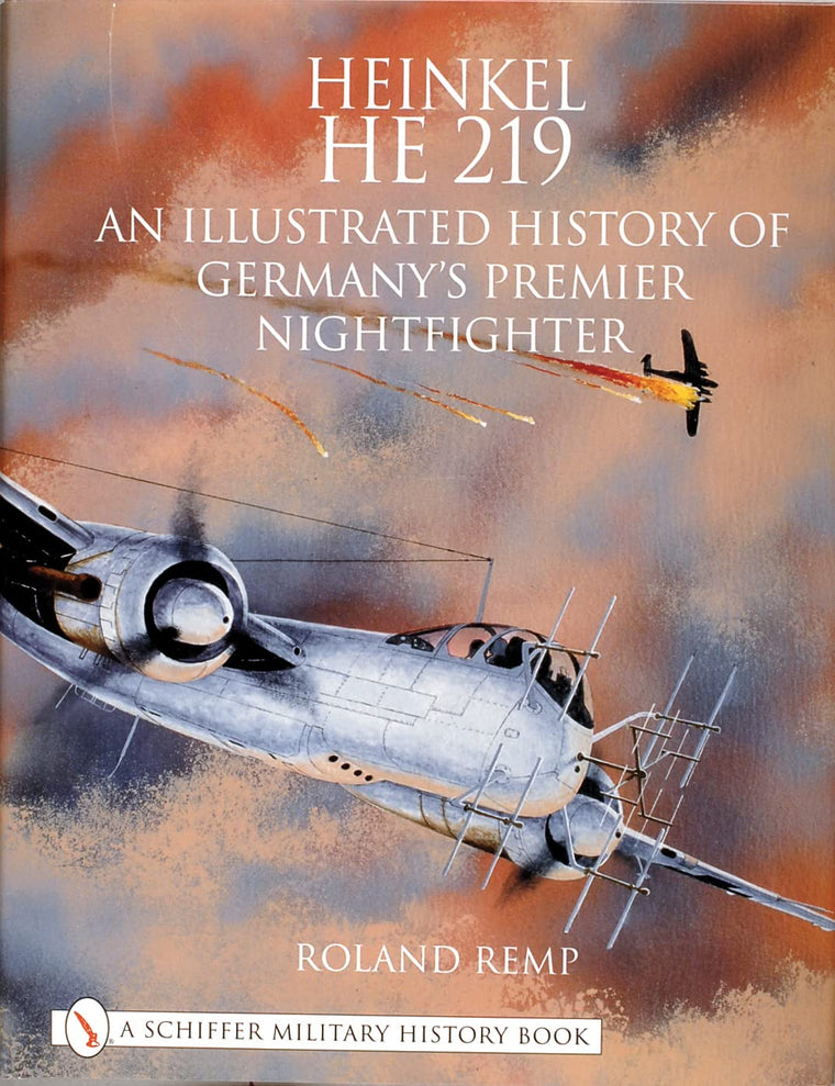 Heinkel He 219: An Illustrated History of Germanys Premier Nightfighter (Schiffer Military History)