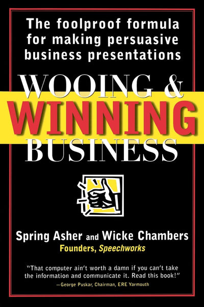 Wooing and Winning Business: The Foolproof Formula for Making Persuasive Business Presentations