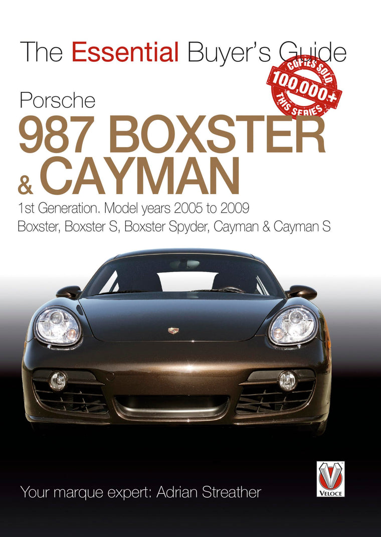 Porsche 987 Boxster & Cayman: 1st Generation: Model Years 2005 to 2009 Boxster, Boxster S, Boxster Spyder, Cayman & Cayman S (The Essential Buyer's Guide)