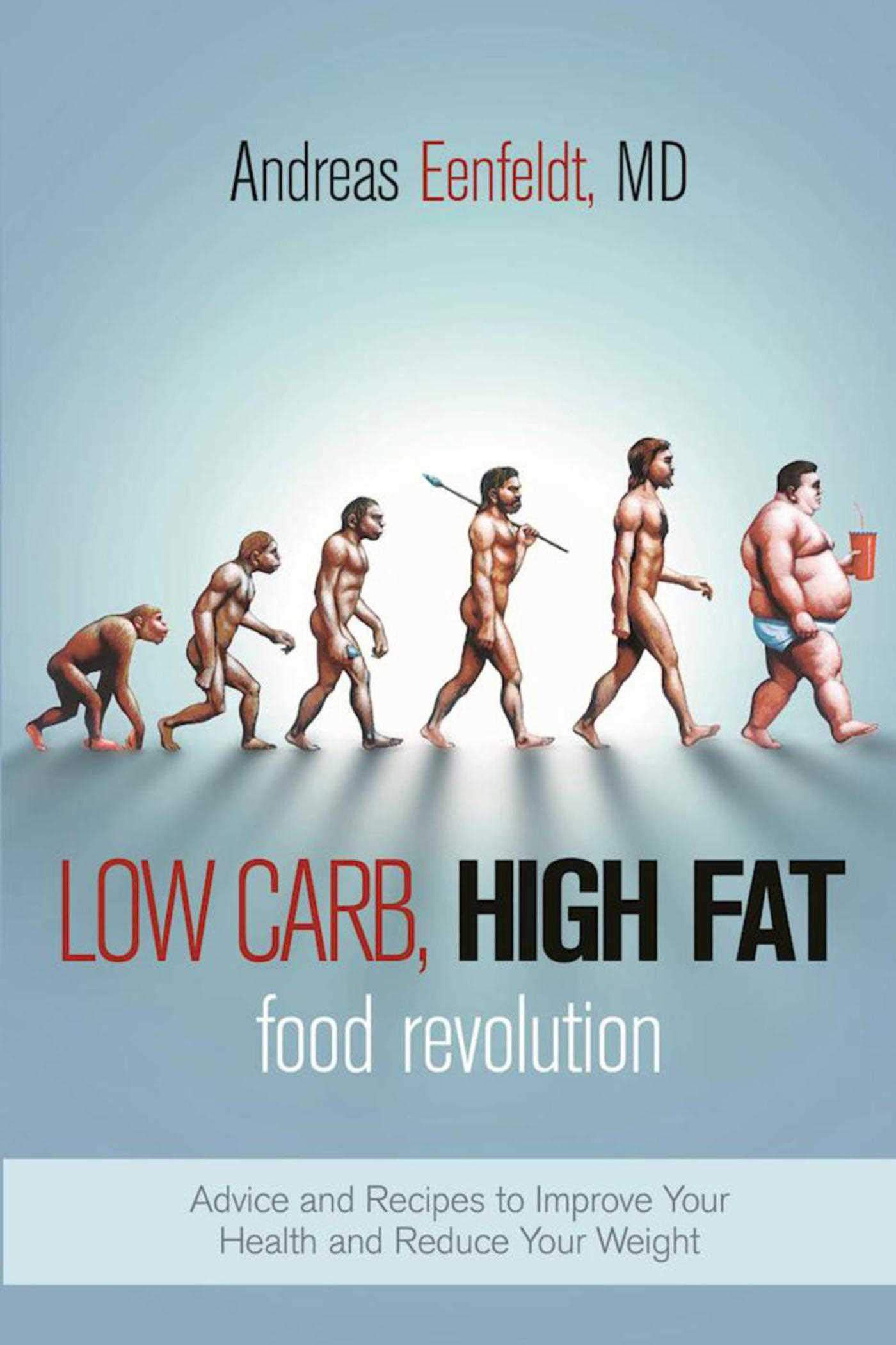 Low Carb, High Fat Food Revolution: Advice and Recipes to Improve Your Health and Reduce Your Weight
