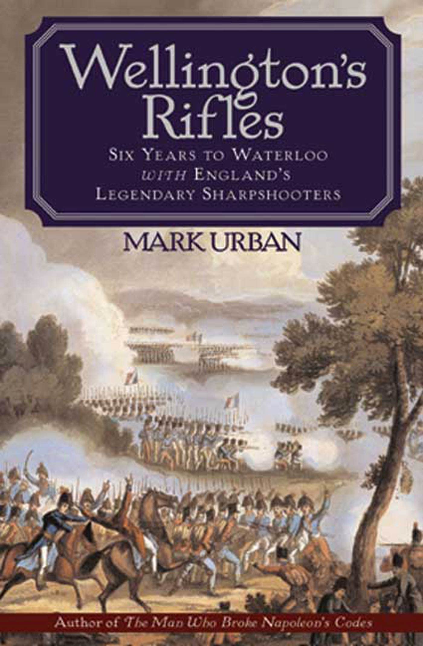 Wellington's Rifles: Six Years to Waterloo with England's Legendary Sharpshooters