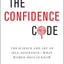 The Confidence Code: The Science and Art of Self-Assurance