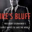 Ike's Bluff: President Eisenhower's Secret Battle to Save the World