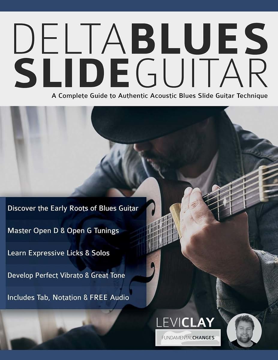 Delta Blues Slide Guitar: A Complete Guide to Authentic Acoustic Blues Slide Guitar (Learn How to Play Blues Guitar)