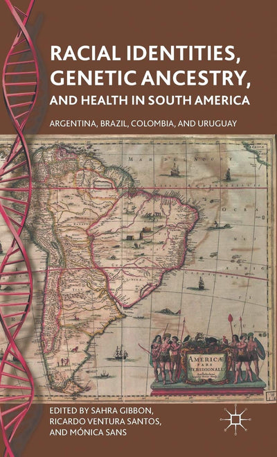 Racial Identities, Genetic Ancestry, and Health in South America: Argentina, Brazil, Colombia, and Uruguay