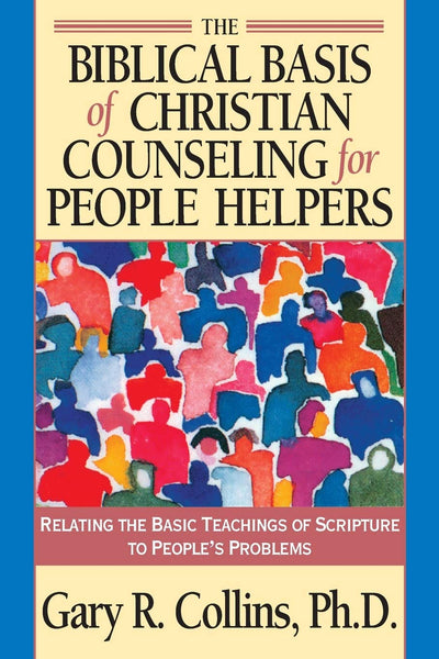 The Biblical Basis of Christian Counseling for People Helpers: Relating the Basic Teachings of Scripture to People's Problems (Pilgrimage Growth Guide)