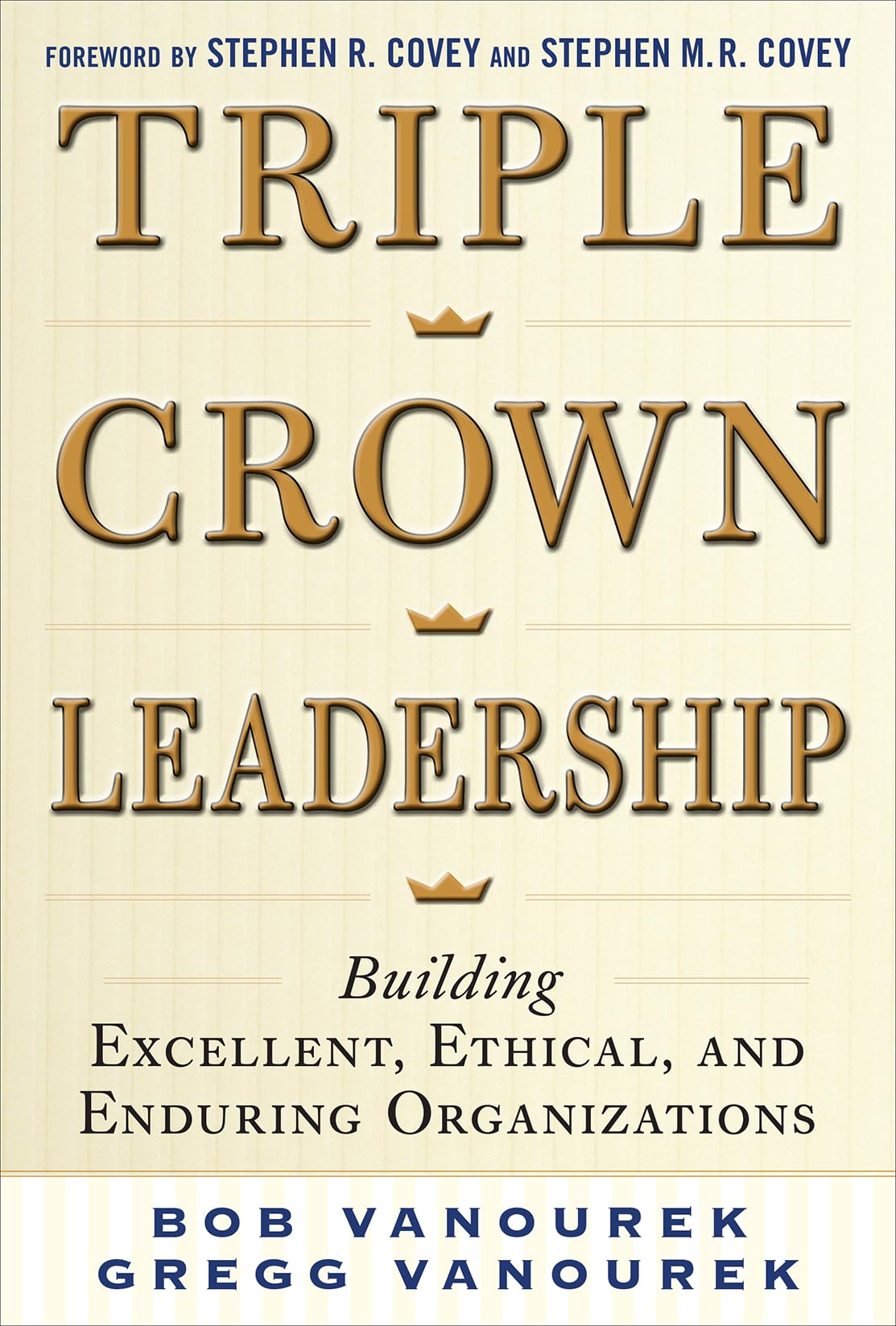 Triple Crown Leadership: Building Excellent, Ethical, and Enduring Organizations