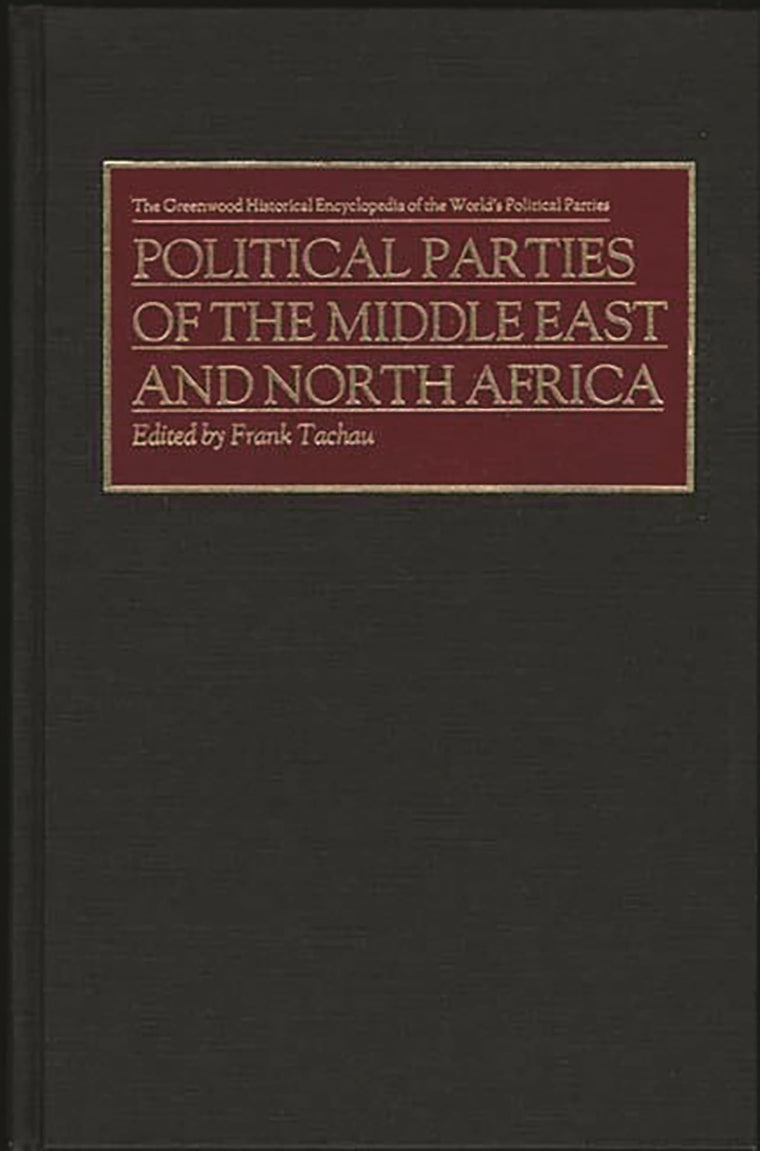 Political Parties of the Middle East and North Africa (The Greenwood Historical Encyclopedia of the World's Political Parties)