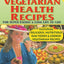 Vegetarian Health Recipes: For Super Energy & Long Life to 120!