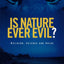 Is Nature Ever Evil?