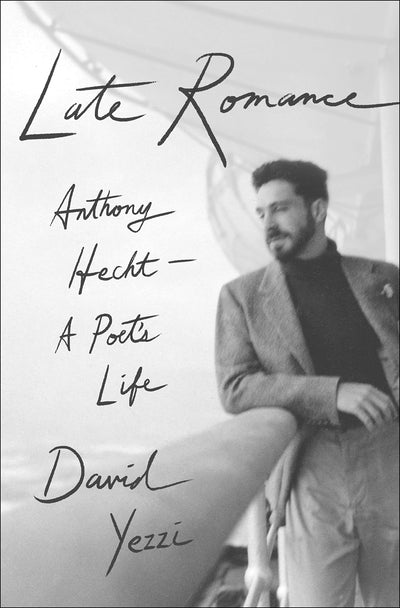 Late Romance: Anthony Hecht-A Poet's Life