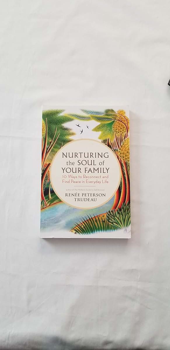Nurturing the Soul of Your Family: 10 Ways to Reconnect and Find Peace in Everyday Life