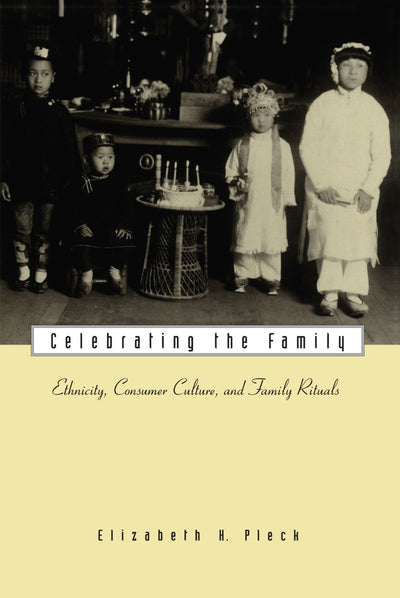 Celebrating the Family: Ethnicity, Consumer Culture, and Family Rituals