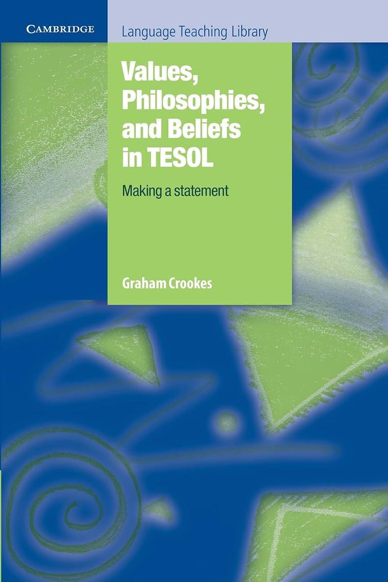 Values, Philosophies, and Beliefs in TESOL: Making a Statement (Cambridge Language Teaching Library)