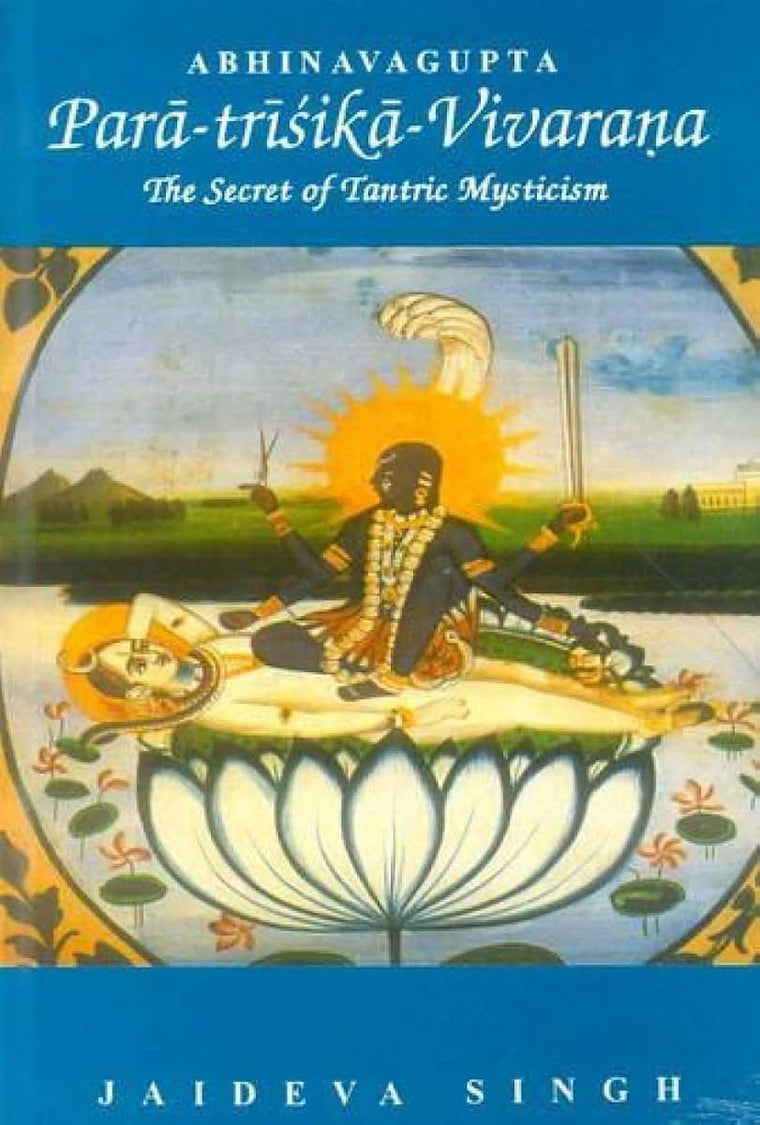 Para-trisika-Vivarana by Abhinavagupta: The Secret of Tantric Mysticism
