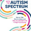 Connecting With The Autism Spectrum: How To Talk, How To Listen, And Why You Shouldn't Call It High-Functioning