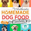 The Authentic Homemade Dog Food Cookbook: Vet-Approved, Nutritious Allergy-Friendly Recipes for Dogs of All Sizes  Comprehensive Feeding Guide, Meal ... (Healthy Homemade Dog Food Cookbook Series)