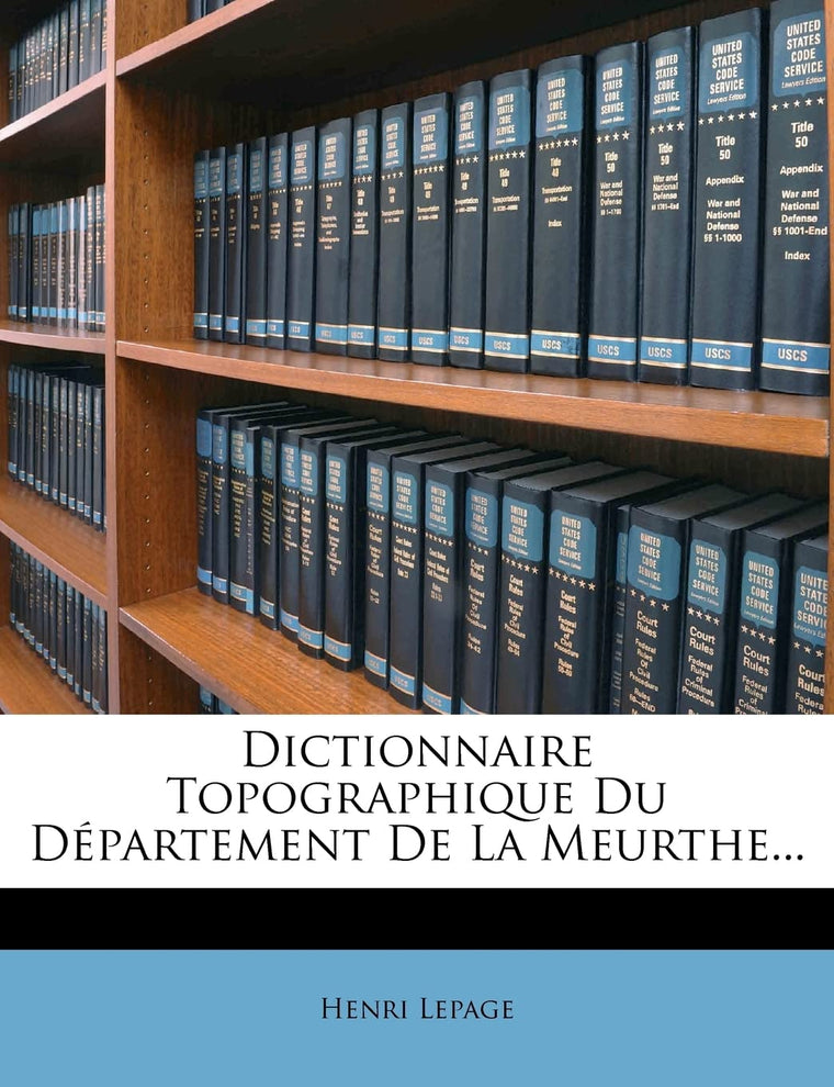 Dictionnaire Topographique Du Département de la Meurthe... (French Edition)