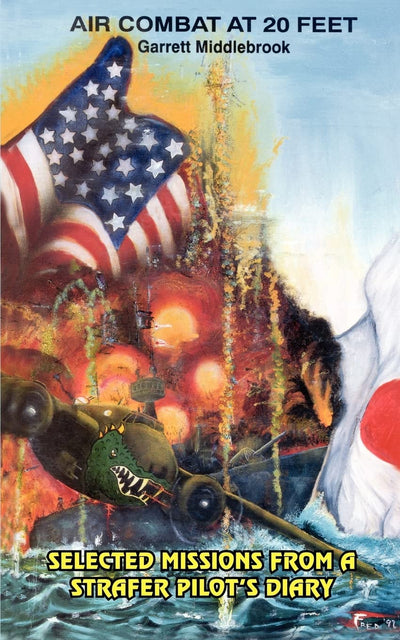Air Combat At 20 Feet: Selected Missions From A Strafer Pilot'S Diary