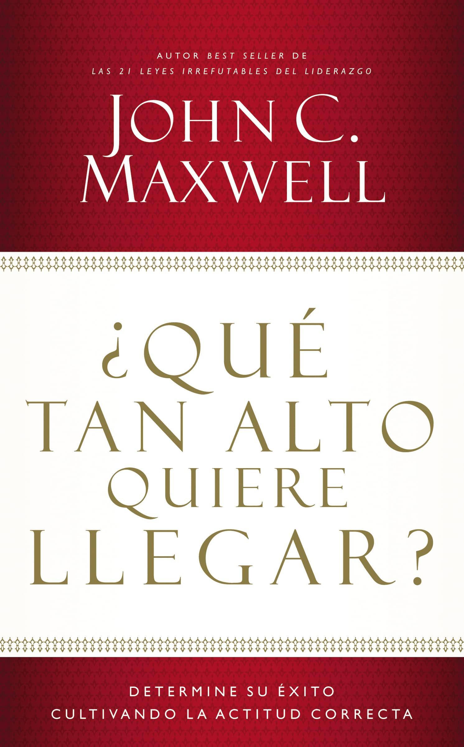 Qué tan alto quiere llegar?: Determine su éxito cultivando la actitud correcta (Spanish Edition)