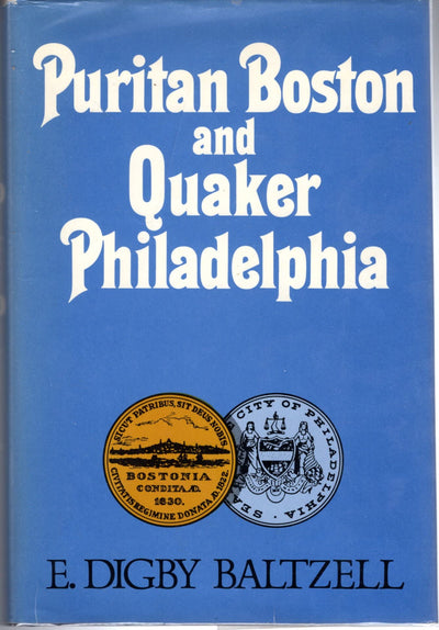 Puritan Boston and Quaker Philadelphia: Two Protestant Ethics and the Spirit of Class Authority and Leadership