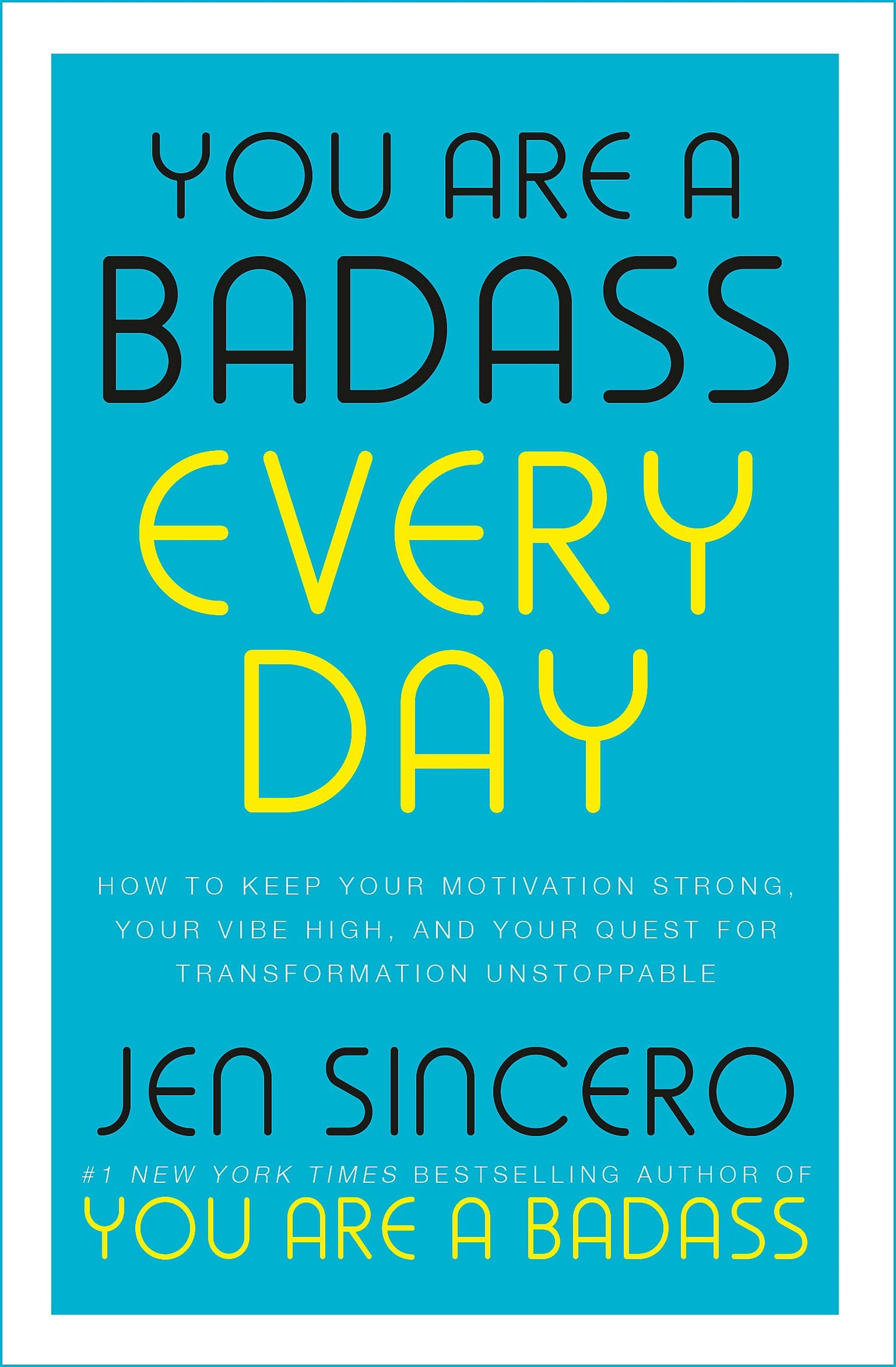 You Are a Badass Every Day: How to Keep Your Motivation Strong, Your Vibe High, and Your Quest for Transformation Unstoppable