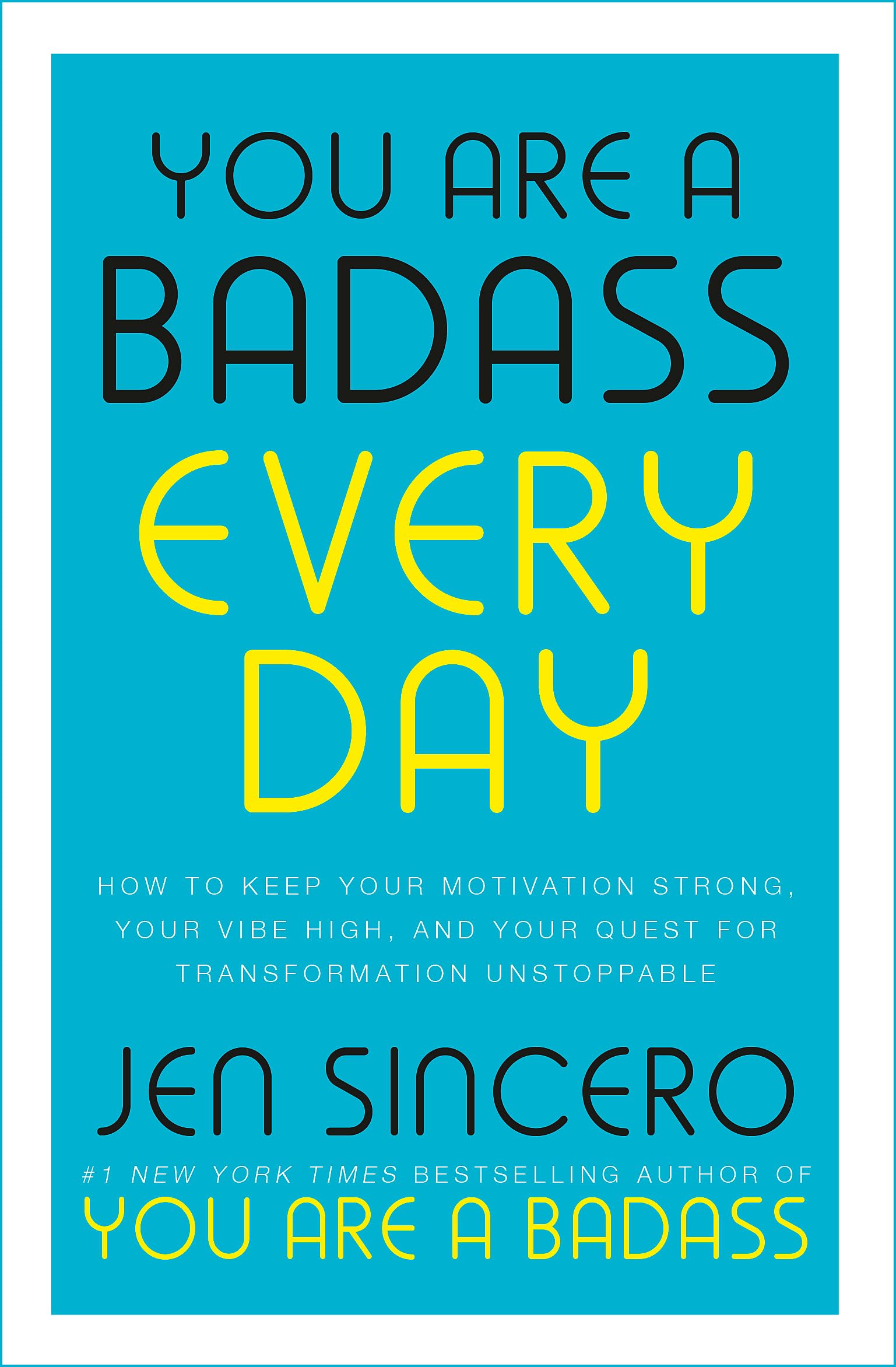 You Are a Badass Every Day: How to Keep Your Motivation Strong, Your Vibe High, and Your Quest for Transformation Unstoppable