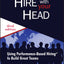 Hire With Your Head: Using Performance-Based Hiring to Build Great Teams