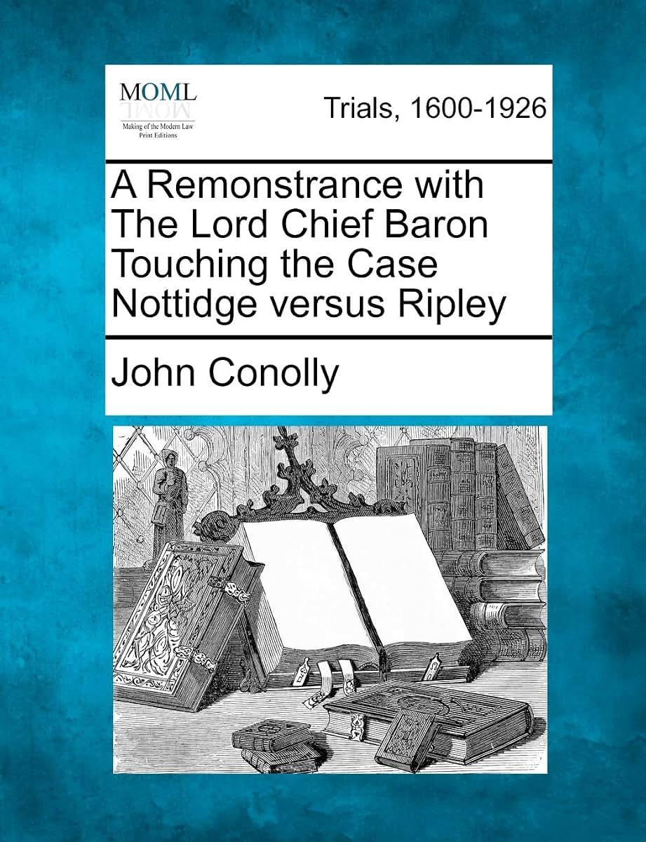 A Remonstrance with the Lord Chief Baron Touching the Case Nottidge Versus Ripley