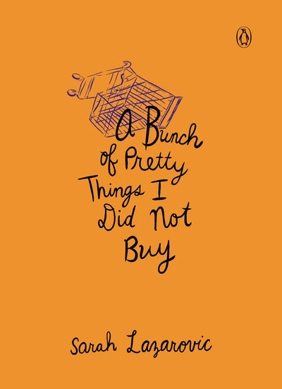 A Bunch of Pretty Things I Did Not Buy by Lazarovic, Sarah