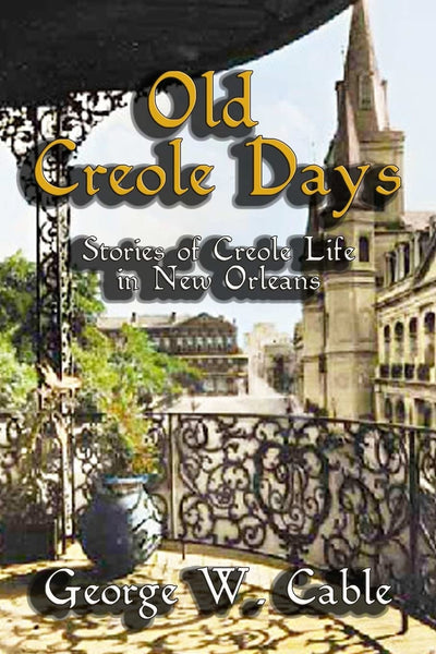 Old Creole Days : Stories of Creole Life in New Orleans