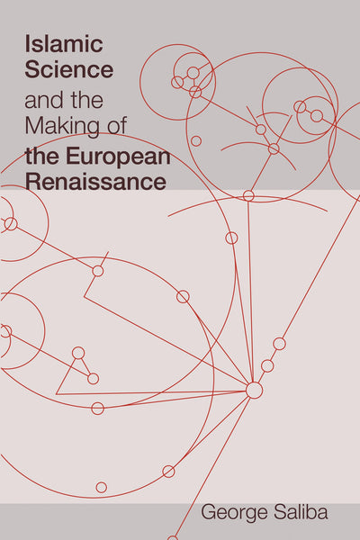 Islamic Science and the Making of the European Renaissance (Transformations: Studies in the History of Science and Technology)