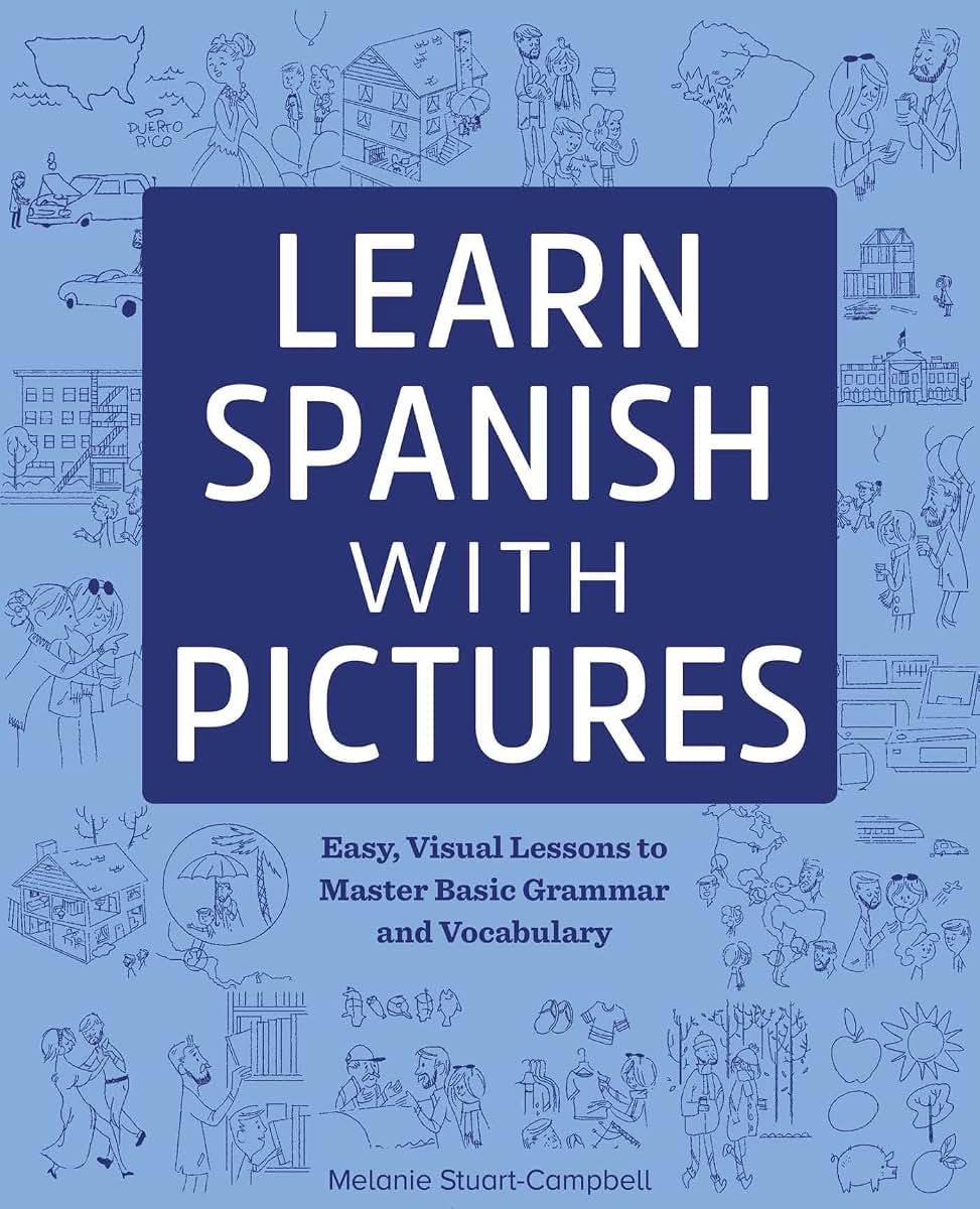 Learn Spanish with Pictures: Easy, Visual Lessons to Master Basic Grammar and Vocabulary (English and Spanish Edition)