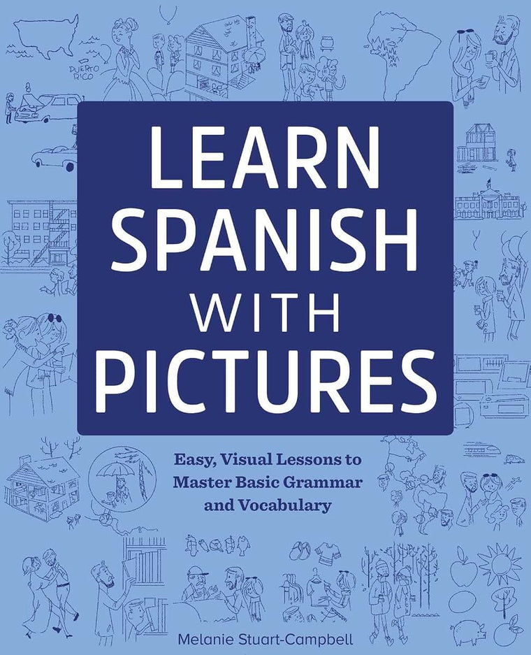 Learn Spanish with Pictures: Easy, Visual Lessons to Master Basic Grammar and Vocabulary (English and Spanish Edition)