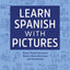 Learn Spanish with Pictures: Easy, Visual Lessons to Master Basic Grammar and Vocabulary (English and Spanish Edition)